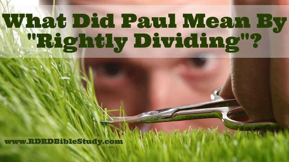 What Did Paul Mean By “Rightly Dividing”?