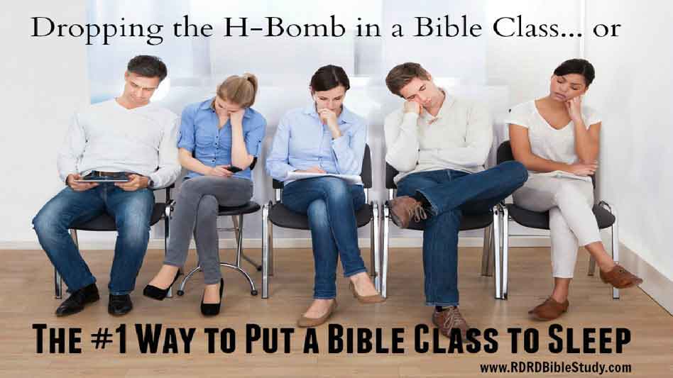 Dropping the H-bomb in Bible Study: or The #1 Way to Put A Bible Class To Sleep