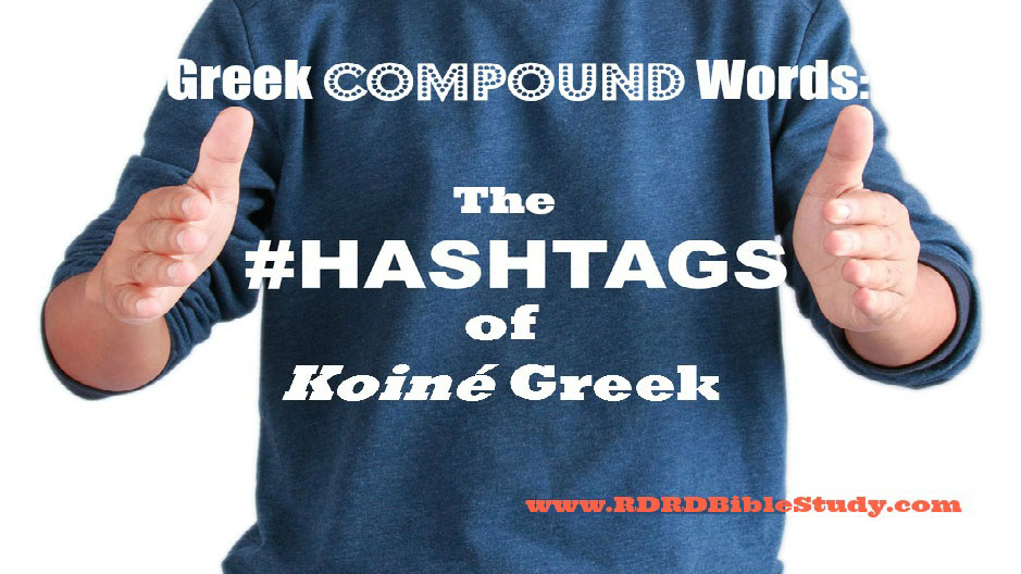 Greek Compound Words: The #hashtags of Koiné Greek