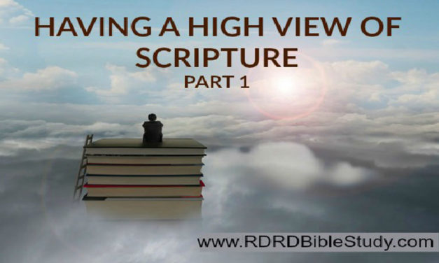 What It Takes To Be A Great Bible Student: Having A High View Of Scripture Part 1