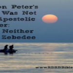 Simon Peter’s Dad Was Not An Apostolic Father; And Neither Was Zebedee