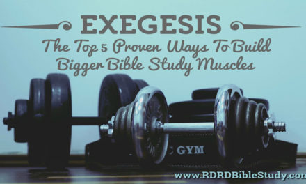 Exegesis: The Top 5 Proven Ways To Build Bigger Bible Study Muscles