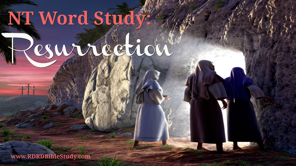 NT Word Study: RESURRECTION